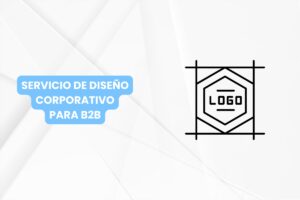 Servicio de diseño corporativo para B2B: Haz que tu marca destaque