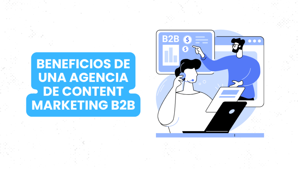 Beneficios de una Agencia de Content Marketing B2B
